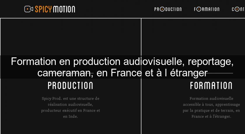 Formation en production audiovisuelle, reportage, cameraman, en France et à l'étranger