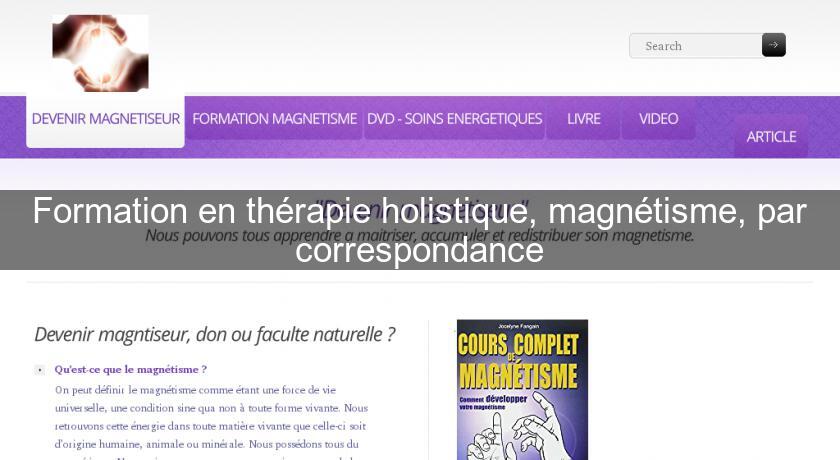 Formation en thérapie holistique, magnétisme, par correspondance