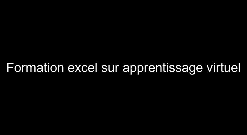 Formation excel sur apprentissage virtuel Formation excel sur apprentissage virtuel