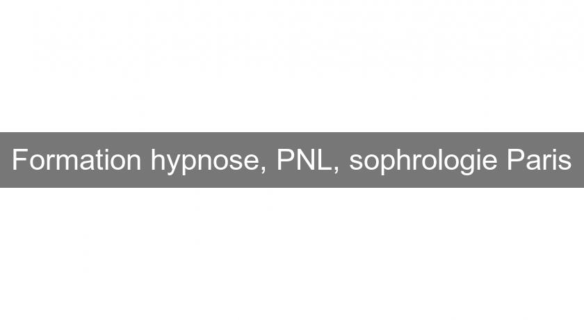 Formation hypnose, PNL, sophrologie Paris Formation hypnose, PNL, sophrologie Paris