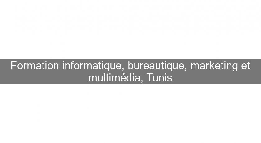Formation informatique, bureautique, marketing et multimédia, Tunis