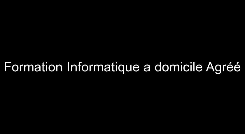 Formation Informatique a domicile Agréé