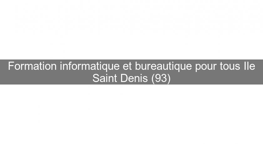 Formation informatique et bureautique pour tous Ile Saint Denis (93)