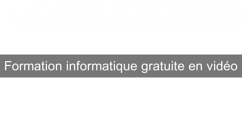 Formation informatique gratuite en vidéo