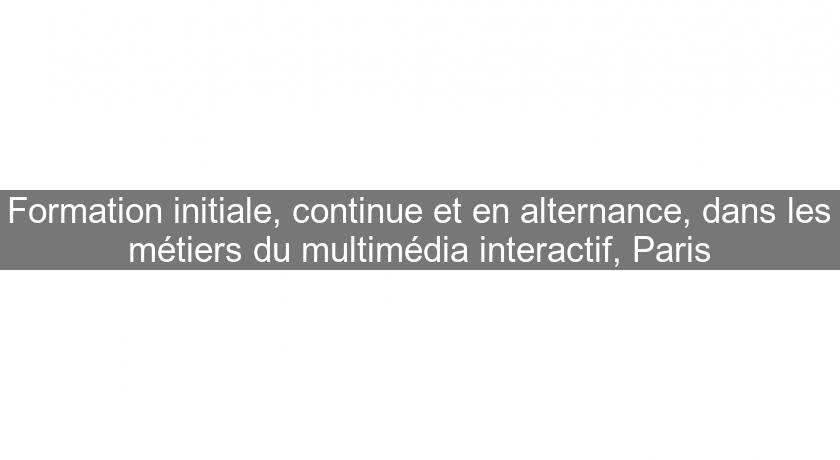 Formation initiale, continue et en alternance, dans les métiers du multimédia interactif, Paris