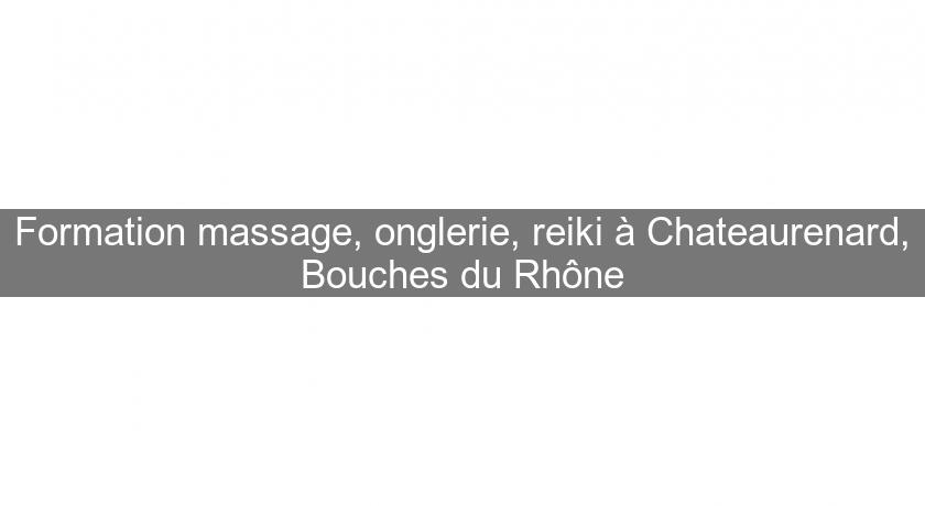 Formation massage, onglerie, reiki à Chateaurenard, Bouches du Rhône