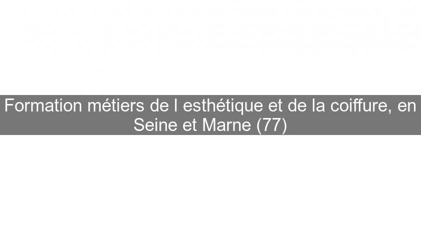 Formation métiers de l'esthétique et de la coiffure, en Seine et Marne (77) Formation métiers de l'esthétique et de la coiffure, en Seine et Marne (77)
