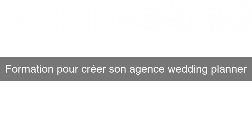 Formation pour créer son agence wedding planner