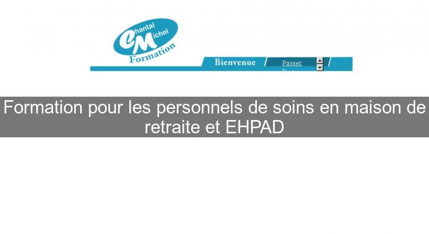 Formation pour les personnels de soins en maison de retraite et EHPAD Formation pour les personnels de soins en maison de retraite et EHPAD