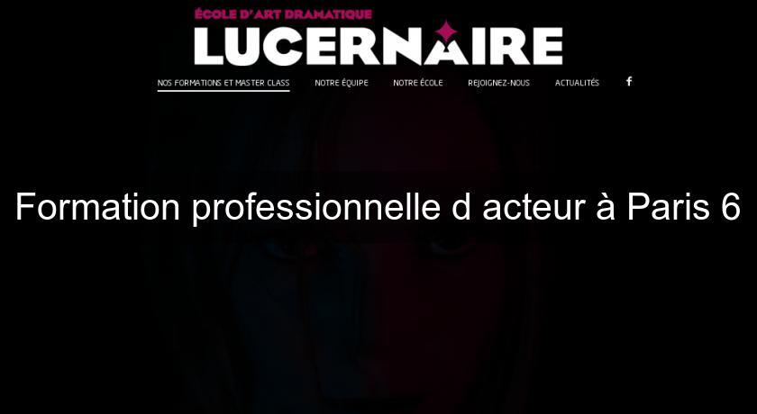 Formation professionnelle d'acteur à Paris 6 Formation professionnelle d'acteur à Paris 6