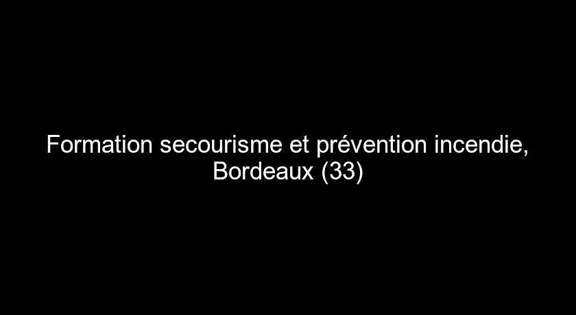 Formation secourisme et prévention incendie, Bordeaux (33) Formation secourisme et prévention incendie, Bordeaux (33)