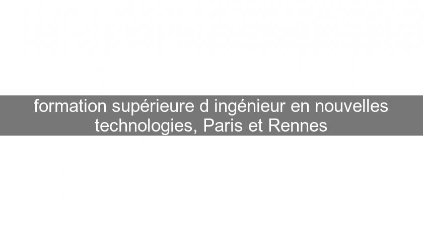 formation supérieure d'ingénieur en nouvelles technologies, Paris et Rennes formation supérieure d'ingénieur en nouvelles technologies, Paris et Rennes