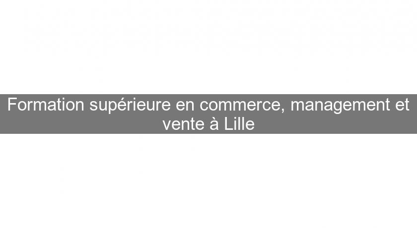 Formation supérieure en commerce, management et vente à Lille