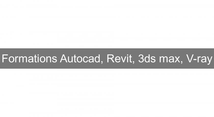 Formations Autocad, Revit, 3ds max, V-ray Formations Autocad, Revit, 3ds max, V-ray