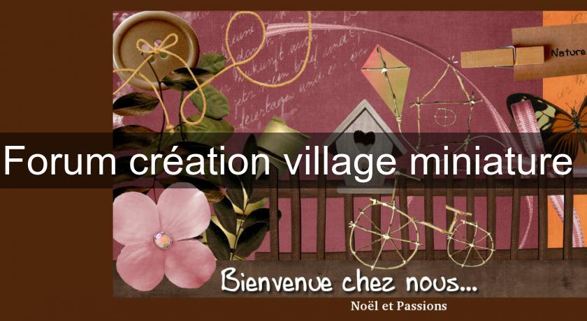 Forum création village miniature 