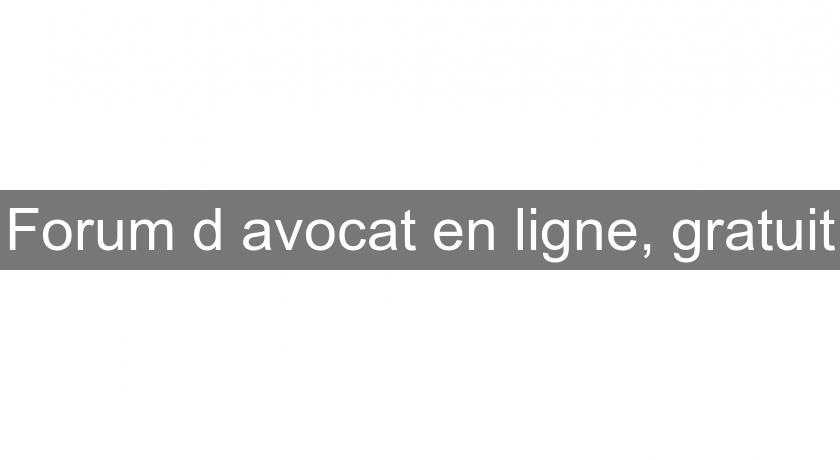 Forum d'avocat en ligne, gratuit Forum d'avocat en ligne, gratuit