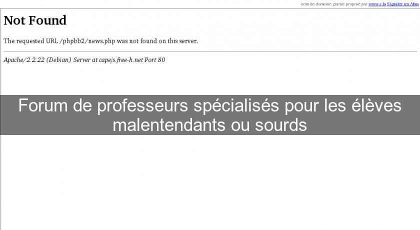 Forum de professeurs spécialisés pour les élèves malentendants ou sourds Forum de professeurs spécialisés pour les élèves malentendants ou sourds