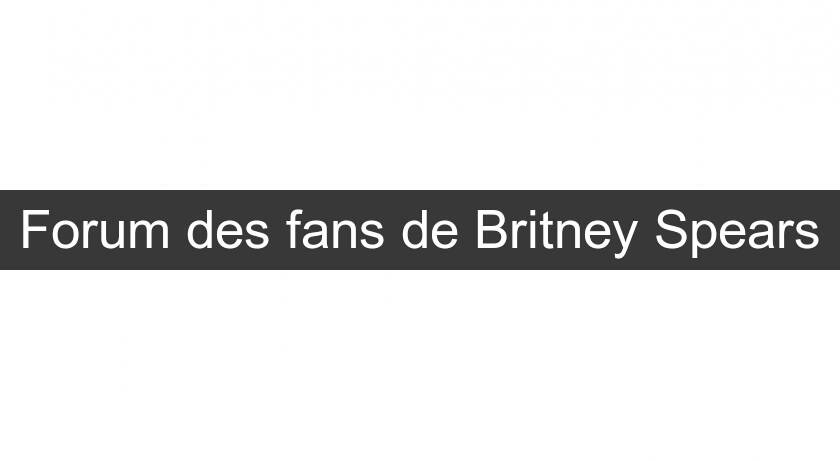 Forum des fans de Britney Spears Forum des fans de Britney Spears