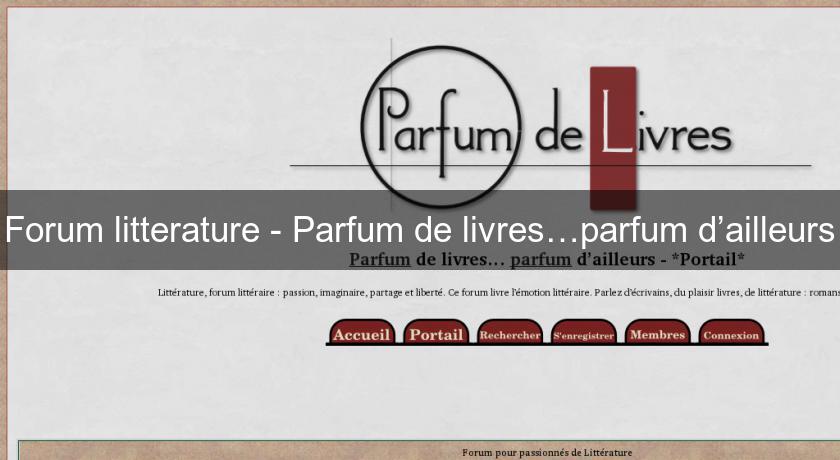 Forum litterature - Parfum de livres…parfum d’ailleurs Forum litterature - Parfum de livres…parfum d’ailleurs