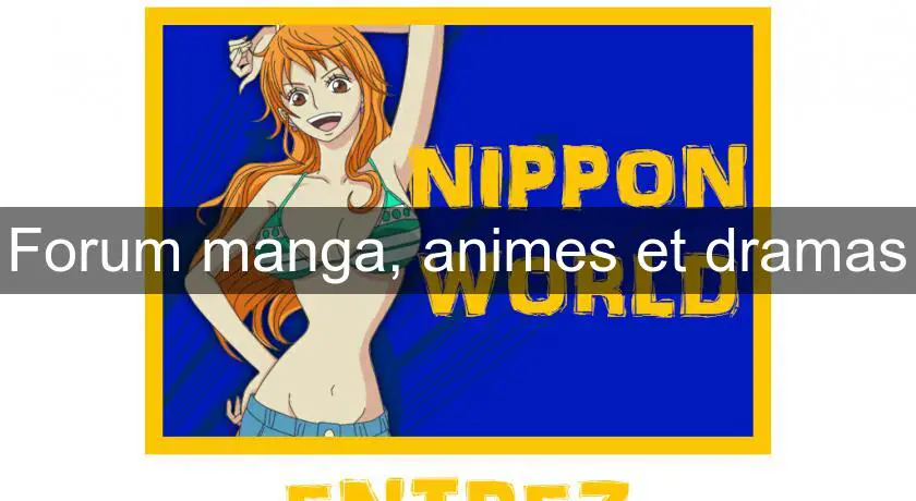 Forum manga, animes et dramas