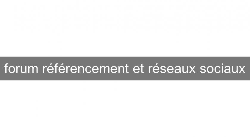 forum référencement et réseaux sociaux forum référencement et réseaux sociaux
