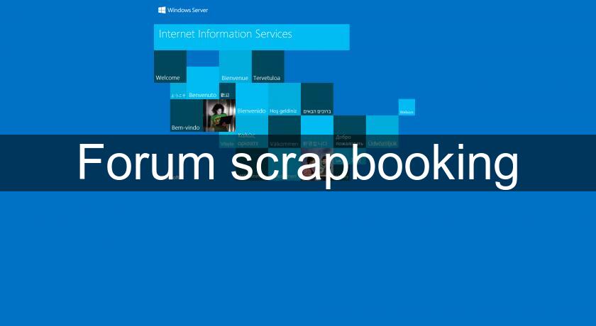 Forum scrapbooking Forum scrapbooking
