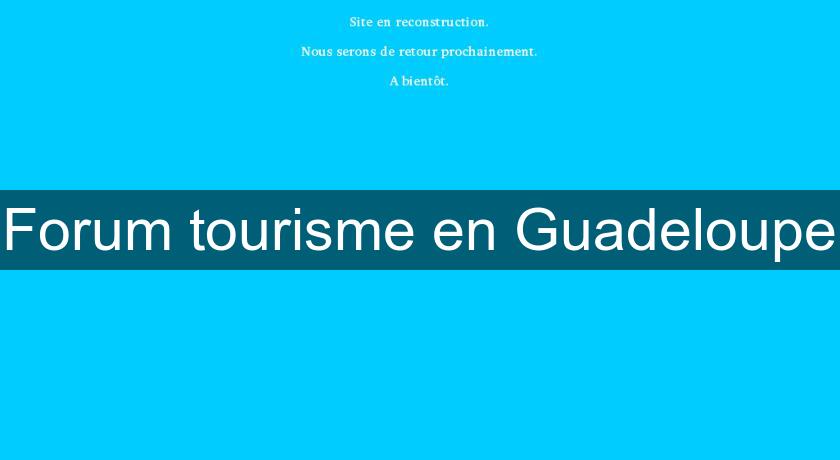 Forum tourisme en Guadeloupe
