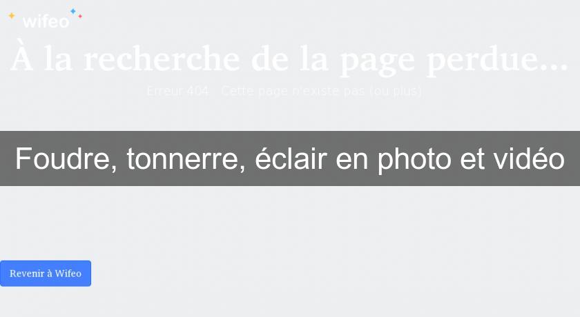 Foudre, tonnerre, éclair en photo et vidéo Foudre, tonnerre, éclair en photo et vidéo
