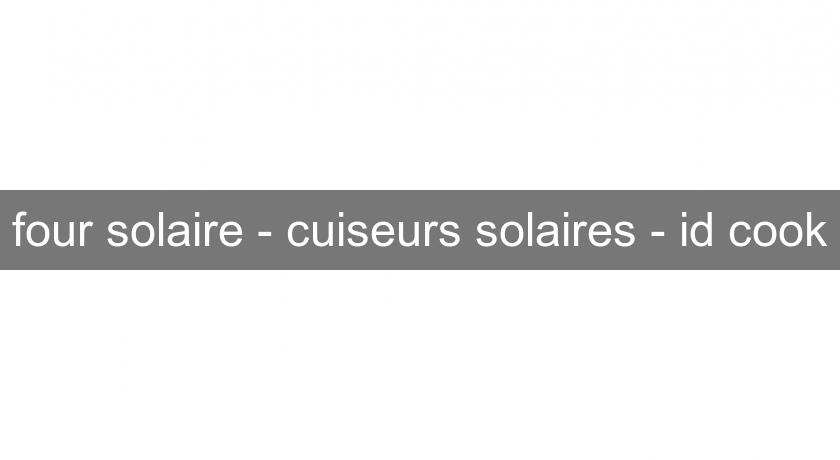 four solaire - cuiseurs solaires - id cook