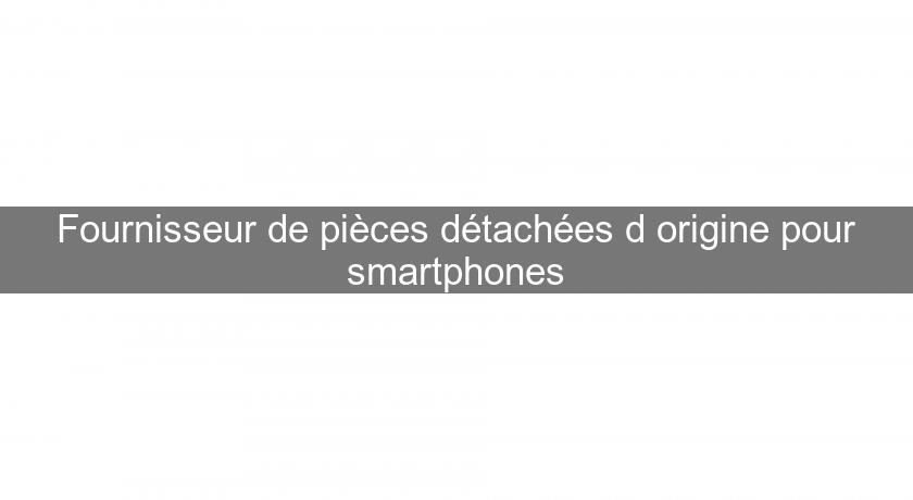 Fournisseur de pièces détachées d'origine pour smartphones Fournisseur de pièces détachées d'origine pour smartphones