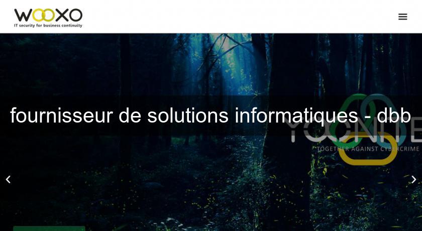 fournisseur de solutions informatiques - dbb fournisseur de solutions informatiques - dbb