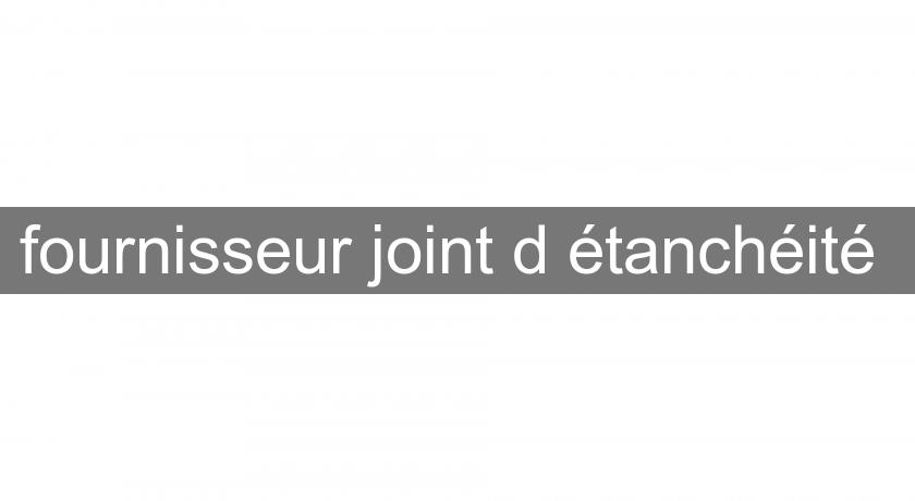 fournisseur joint d'étanchéité 