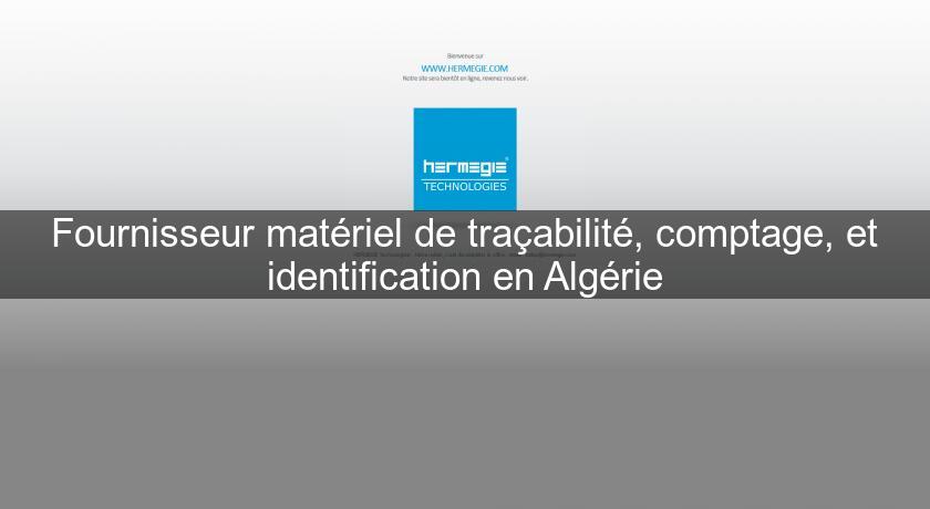 Fournisseur matériel de traçabilité, comptage, et identification en Algérie