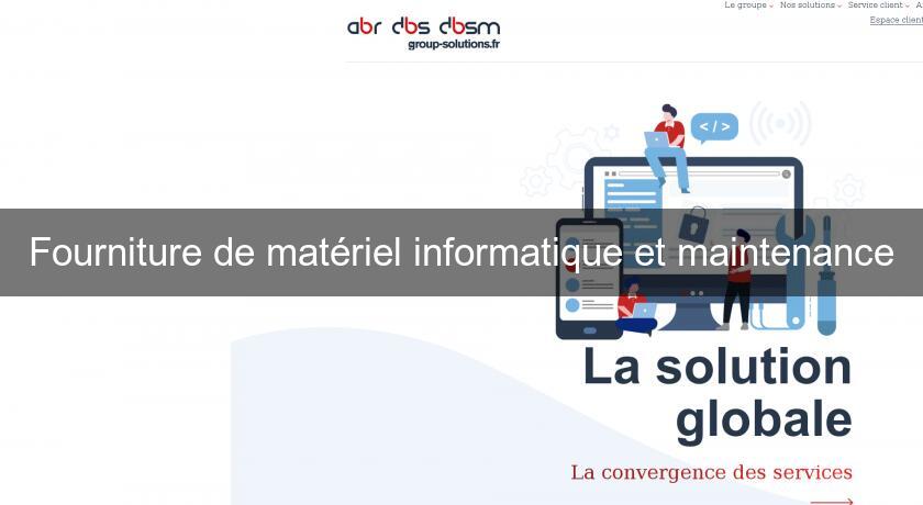 Fourniture de matériel informatique et maintenance Fourniture de matériel informatique et maintenance