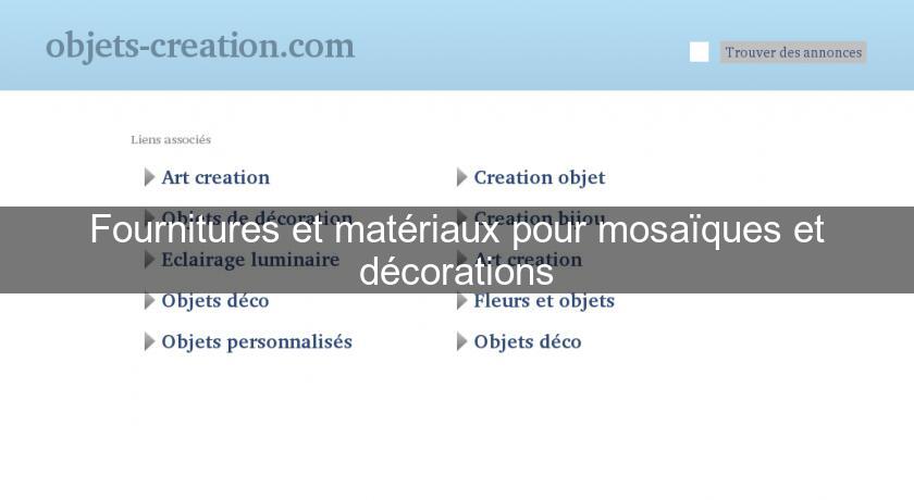 Fournitures et matériaux pour mosaïques et décorations Fournitures et matériaux pour mosaïques et décorations