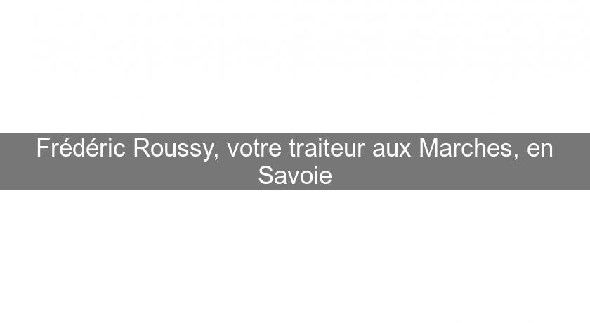 Frédéric Roussy, votre traiteur aux Marches, en Savoie