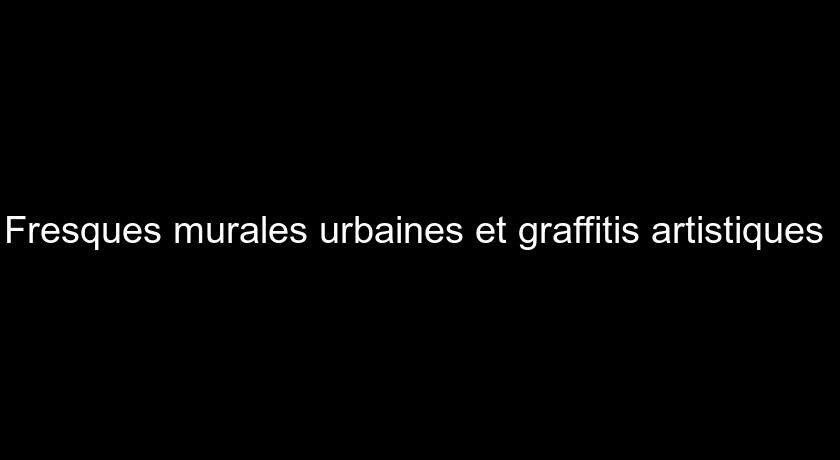 Fresques murales urbaines et graffitis artistiques 