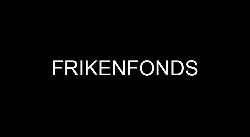 FRIKENFONDS FRIKENFONDS