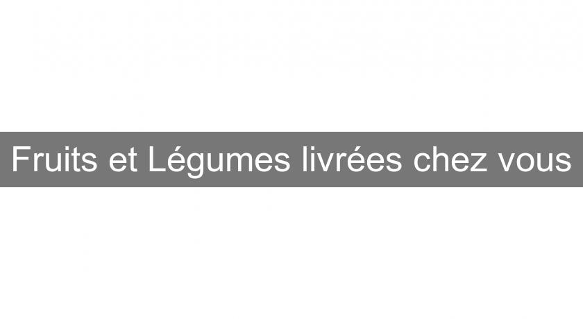 Fruits et Légumes livrées chez vous Fruits et Légumes livrées chez vous