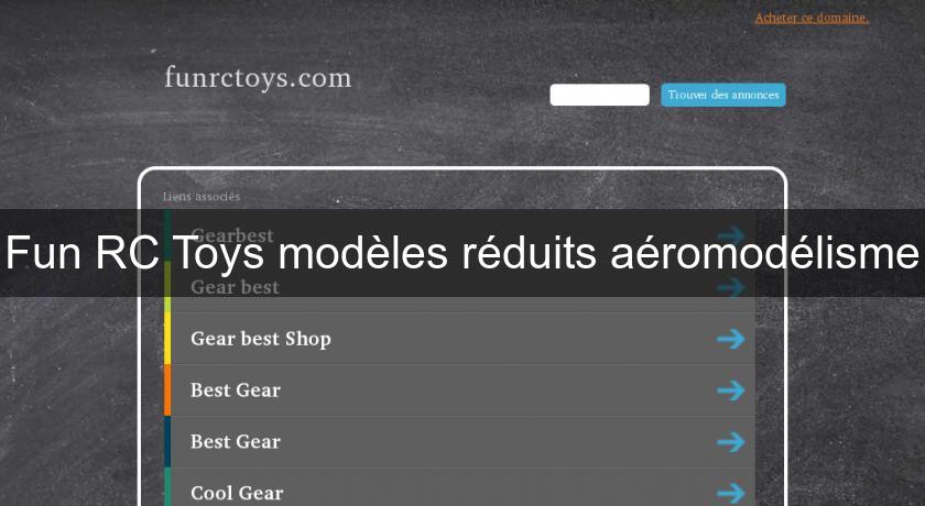 Fun RC Toys modèles réduits aéromodélisme Fun RC Toys modèles réduits aéromodélisme