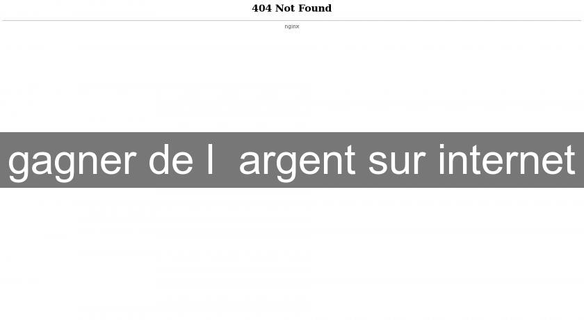 gagner de l' argent sur internet gagner de l' argent sur internet