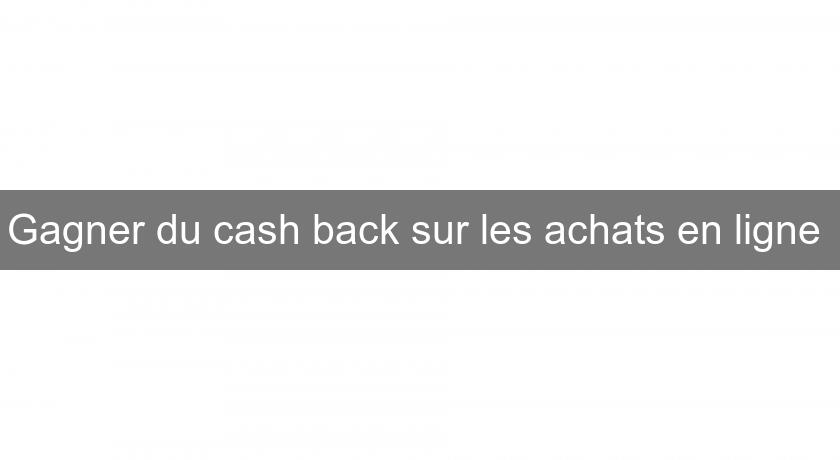 Gagner du cash back sur les achats en ligne Gagner du cash back sur les achats en ligne