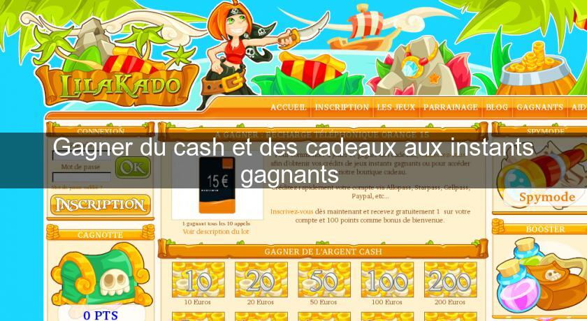 Gagner du cash et des cadeaux aux instants gagnants Gagner du cash et des cadeaux aux instants gagnants