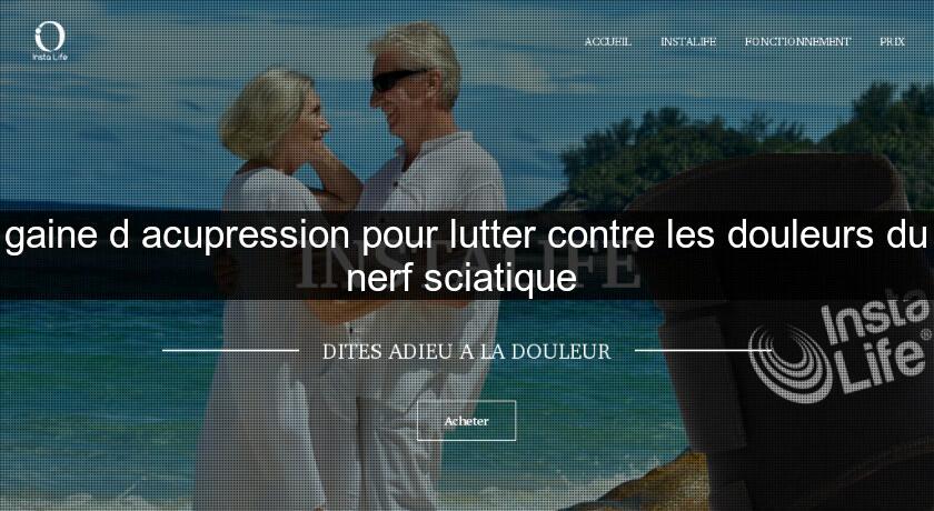 gaine d'acupression pour lutter contre les douleurs du nerf sciatique gaine d'acupression pour lutter contre les douleurs du nerf sciatique