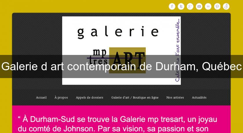 Galerie d'art contemporain de Durham, Québec Galerie d'art contemporain de Durham, Québec