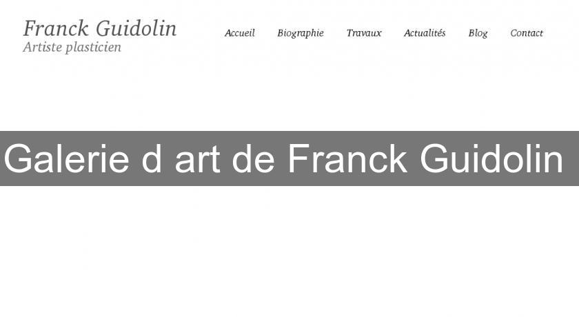 Galerie d'art de Franck Guidolin Galerie d'art de Franck Guidolin