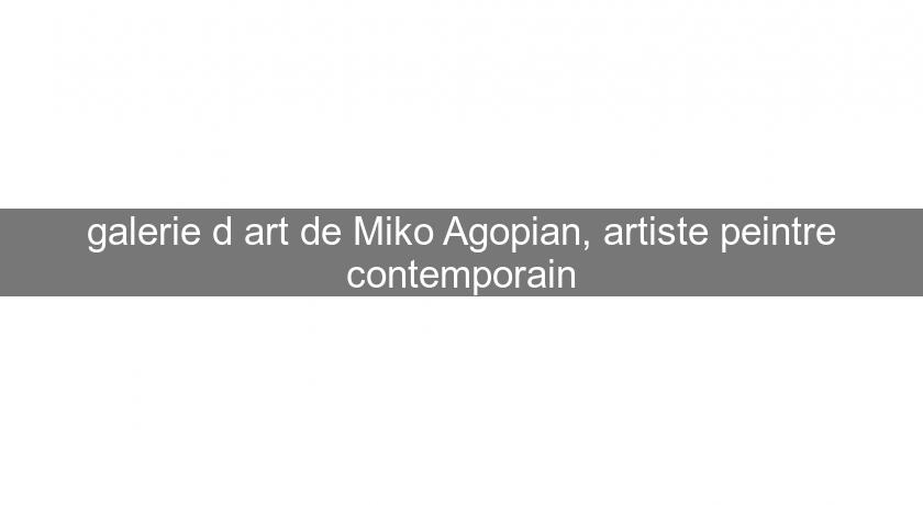 galerie d'art de Miko Agopian, artiste peintre contemporain