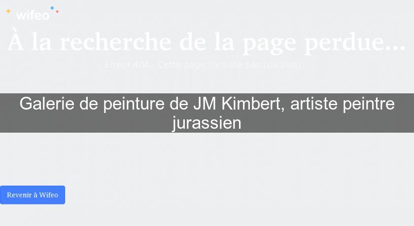 Galerie de peinture de JM Kimbert, artiste peintre jurassien