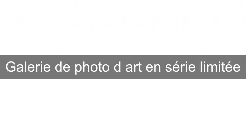 Galerie de photo d'art en série limitée Galerie de photo d'art en série limitée