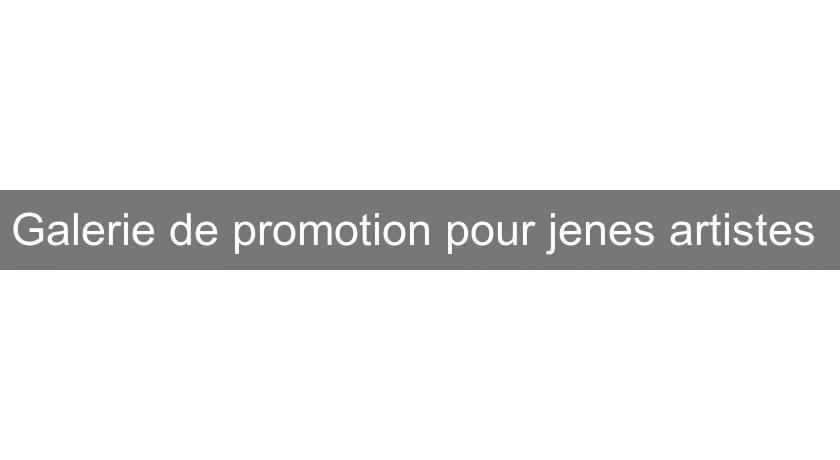Galerie de promotion pour jenes artistes Galerie de promotion pour jenes artistes